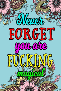 Never Forget You Are Fucking Magical