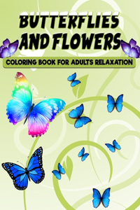 Butterflies and Flowers Coloring Book for Adults Relaxation: 50 Unique Butterfly Designs including Flowers, Gardens - Butterfly Coloring Book for Adults Relaxation, and Stress Relief