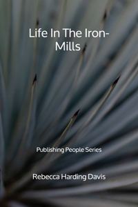 Life In The Iron-Mills - Publishing People Series