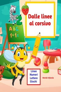 Dalle linee al corsivo: Libro di pregrafismo 3-6 anni - Linee, numeri, lettere in maiuscolo, minuscolo e corsivo + giochi di abilità - Libro di attività di pregrafismo - Li