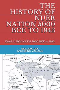 The History of Nuer Nation 5000 Bce to 1943