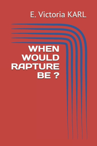When Would Rapture Be ?