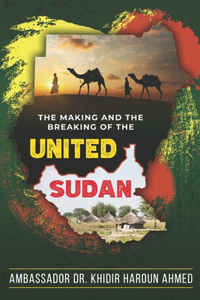 Making and the Breaking of the United Sudan