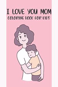 I Love You Mom Coloring Book For Kids