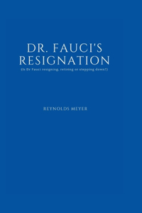 Dr. FAUCI'S RESIGNATION: (Is Dr Fauci resigning, retiring or stepping down?)