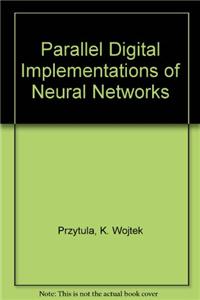 Parallel Digital Implementations of Neural Networks