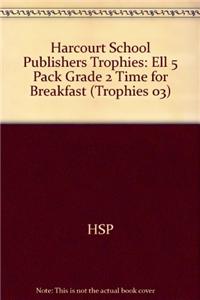 Harcourt School Publishers Trophies: Ell 5 Pack Grade 2 Time for Breakfast