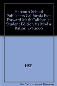 Harcourt School Publishers California Fast Forward Math California: Student Edition V3 Mod a Ratios..4-7 2009