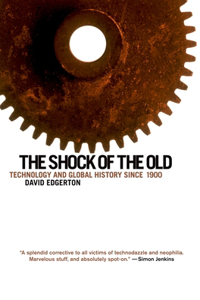 Shock of the Old: Technology and Global History Since 1900