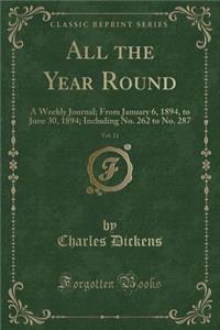 All the Year Round, Vol. 11: A Weekly Journal; From January 6, 1894, to June 30, 1894; Including No. 262 to No. 287 (Classic Reprint)