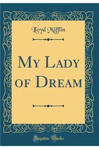 My Lady of Dream (Classic Reprint)