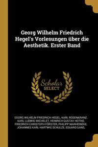 Georg Wilhelm Friedrich Hegel's Vorlesungen über die Aesthetik. Erster Band