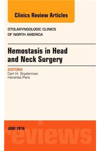 Hemostasis in Head and Neck Surgery, an Issue of Otolaryngologic Clinics of North America
