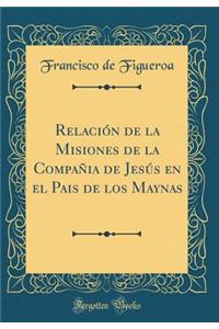 Relación de la Misiones de la Compañia de Jesús en el Pais de los Maynas (Classic Reprint)
