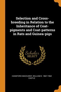 Selection and Cross-breeding in Relation to the Inheritance of Coat-pigments and Coat-patterns in Rats and Guinea-pigs