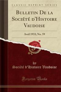Bulletin de la SociÃ©tÃ© d'Histoire Vaudoise: Avril 1933; No. 59 (Classic Reprint)