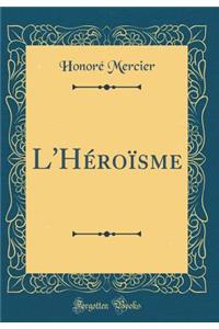 L'Héroïsme (Classic Reprint)