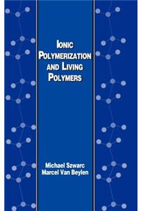 Ionic Polymerization and Living Polymers