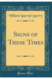Signs of These Times (Classic Reprint)