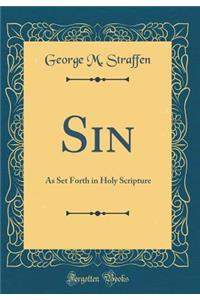 Sin: As Set Forth in Holy Scripture (Classic Reprint)