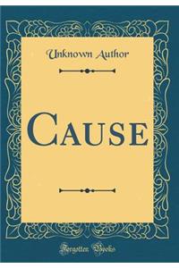 Cause (Classic Reprint)