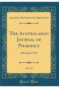 The Australasian Journal of Pharmacy, Vol. 32: 20th April, 1917 (Classic Reprint)