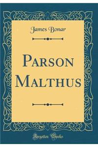 Parson Malthus (Classic Reprint)