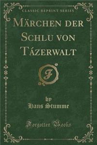 Märchen Der Schluḥ Von Tázerwalt (Classic Reprint)