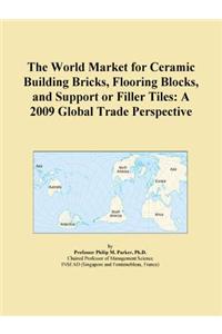 The World Market for Ceramic Building Bricks, Flooring Blocks, and Support or Filler Tiles