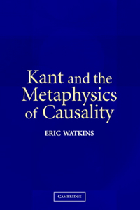 Kant and the Metaphysics of Causality