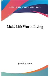 Make Life Worth Living