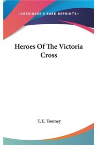 Heroes Of The Victoria Cross