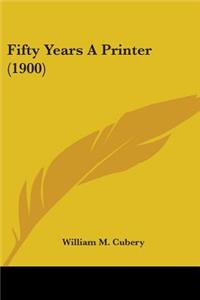 Fifty Years A Printer (1900)