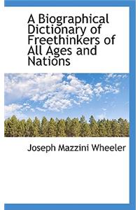 A Biographical Dictionary of Freethinkers of All Ages and Nations