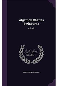 ALGERNON CHARLES SWINBURNE: A STUDY