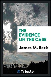 THE EVIDENCE UN THE CASE