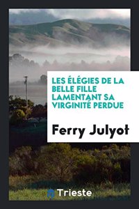 Les Élégies de la Belle Fille Lamentant Sa Virginité Perdue