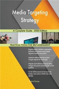 Media Targeting Strategy A Complete Guide - 2020 Edition