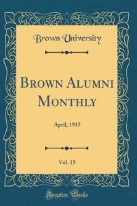 Brown Alumni Monthly, Vol. 15: April, 1915 (Classic Reprint)