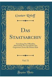 Das Staatsarchiv, Vol. 72: Sammlung Der Offiziellen AktenstÃ¼cke Zur Geschichte Der Gegenwart; Erstes Bis Drittes Heft (Classic Reprint)