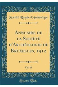 Annuaire de la SociÃ©tÃ© d'ArchÃ©ologie de Bruxelles, 1912, Vol. 23 (Classic Reprint)