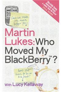 Martin Lukes: Who Moved My BlackBerry?