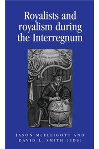 Royalists and Royalism During the Interregnum