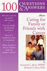 100 Questions & Answers about Caring for Family or Friends with Cancer