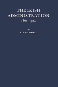 Irish Administration, 1801-1914.