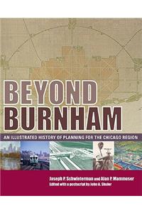 Beyond Burnham: An Illustrated History of Planning for the Chicago Region