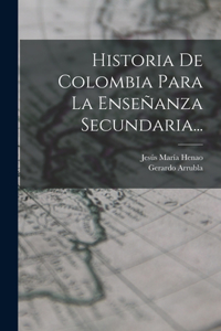 Historia De Colombia Para La Enseñanza Secundaria...