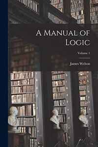 Manual of Logic; Volume 1