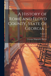 History of Rome and Floyd County, State of Georgia ..; Volume 1