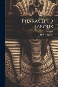 Pharaoh To Farouk